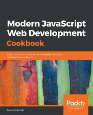 Modern JavaScript Web Development Cookbook: Easy solutions to common and everyda