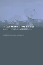 Telecommunications Strategy: Cases, Theory and Applications by Jason Whalley (En