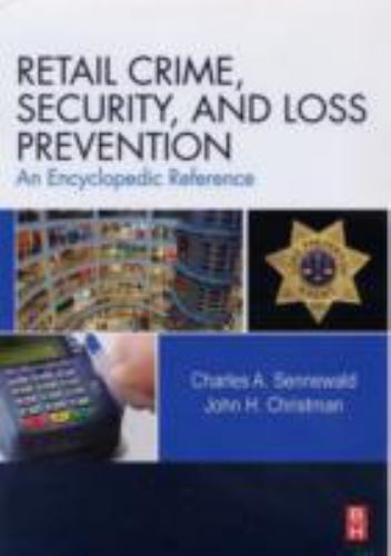 Retail Crime, Security, and Loss Prevention An Encyclopedic Reference Sennewald