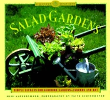 Salad Gardens: Simple Secrets for Glorious Gardens -- Indoors and Out a Garden