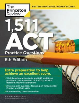 1,511 ACT Practice Questions, 6th Edition: Extra Preparation to Help Achieve an