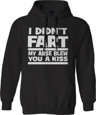 I DID NOT FART MY ARSE BLOW YOU A KISS Hoodie LUSTIG NEUHEIT UNHÖFLICHER SPRUCH WITZ TOP