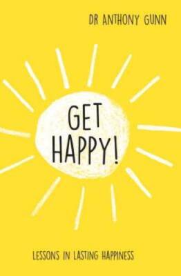 Get Happy!: Lessons in Lasting Happiness - Hardcover - ACCEPTABLE