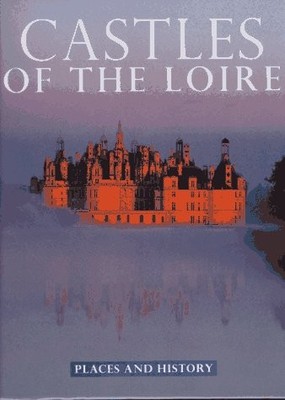Castles of the Loire: Places and History (Places and History Series) - Milen...