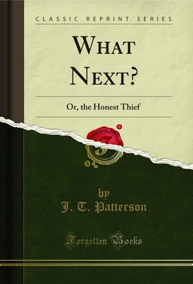 What Next?: Or, the Honest Thief (Classic Reprint)