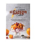 Cuisinart Ice Cream Maker Cookbook Easy and Delicious Recipes from Frozen Yogur