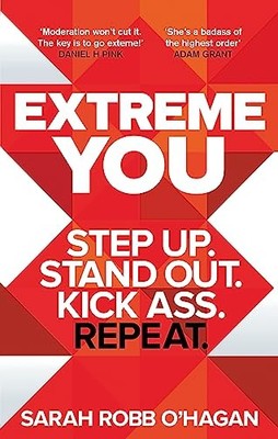 Extreme You: Step up. Stand out. Kick ass. Repeat.. O'Hagan 9780349412313 New*#