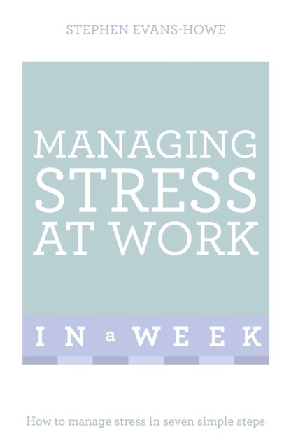 Managing Stress At Work In A Week by Stephen Evans-Howe PAPERBACK 9781473607859