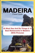 MADEIRA Travel Guide: 55 Must See And Do Things & 10 Best Restaurants In Madeira