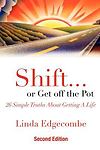 Shift... or Get Off the Pot: 26 Simple Truths about Getting a Life by Edgecombe