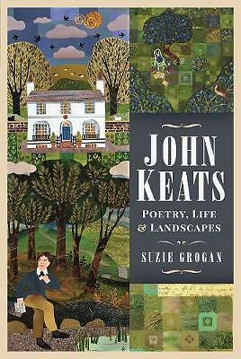 John Keats: Poetry, Life and Landscapes by Suzie Grogan (Hardcover, 2021)