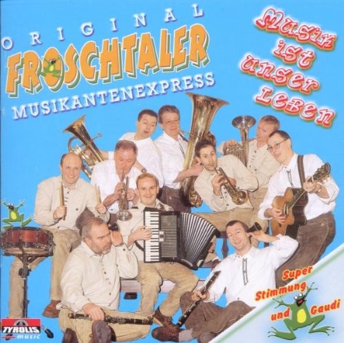 Original Froschtaler Musikantenexpress Musik Ist Unser Leben (CD)