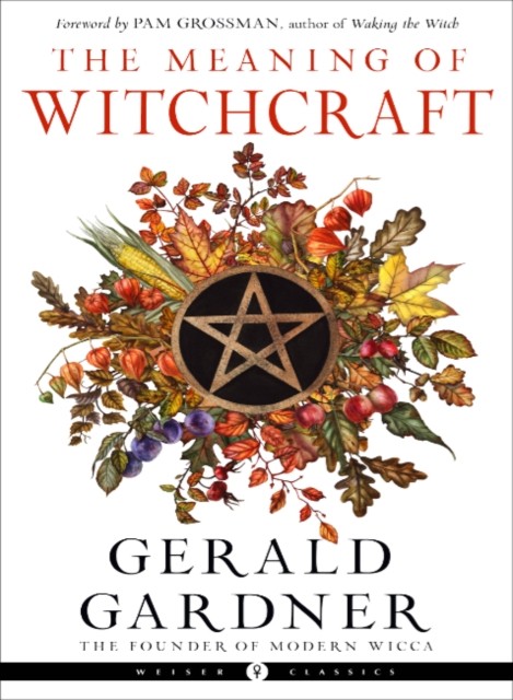The Meaning of Witchcraft by Gerald B. Gardner (Paperback Book)