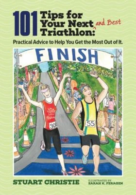 101 TIPS FOR YOUR NEXT AND BEST TRIATHLON: - PRACTICAL ADVICE for TRIATHLONS - Picture 1 of 10