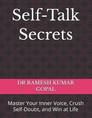 Self-Talk Secrets: Master Your Inner Voice, Crush Self-Doubt, and Win at Life by