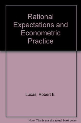 Rational Expectations and Econometric Practice Lucas, Robert E. and Thomas J. Sa