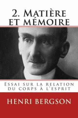 2  Matiere Et Memoire: Essai Sur La Relation Du Corps A L'esprit