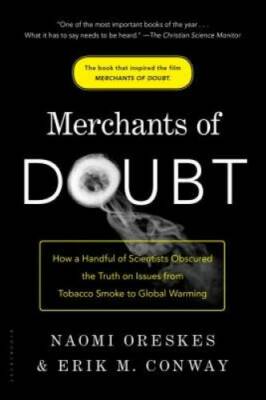 Merchants of Doubt: How a Handful of Scientists Obscured the Truth on Iss - GOOD