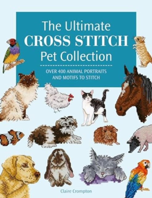 The Ultimate Cross Stitch Pet Collection by Claire  Crompton (Paperback Book)