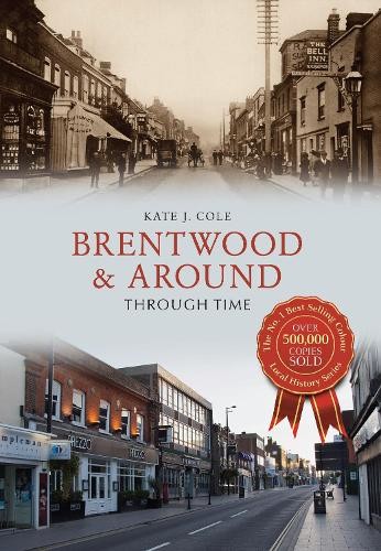 Brentwood and Around Through Time by Kate J. Cole - 9781445648354