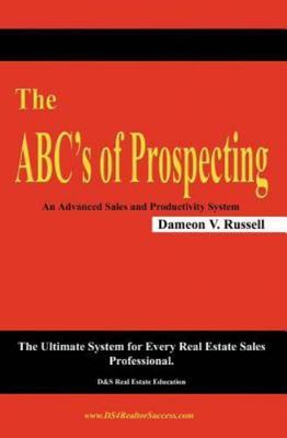 The ABC's of Prospecting: The Ultimate System for Every Real Estate Sales Profes
