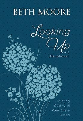 Looking Up: Trusting God with Your Every Need by Moore, Beth