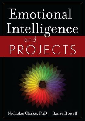 Emotional Intelligence and Projects, Howell, Ranse,Clarke PhD, Nicholas, Good Bo