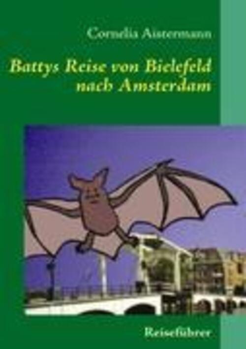 Battys Reise Von Bielefeld Nach Amsterdam | Cornelia Aistermann |