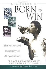 Born to Win : The Authorized Biography of Althea Gibson Hardcover