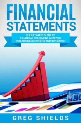 Financial Statements: The Ultimate Guide To Financial Statements Analysis F...