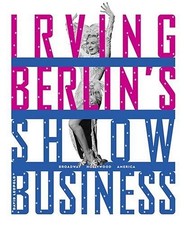 IRVING BERLIN'S SHOW BUSINESS: BROADWAY - HOLLYWOOD - By David Leopold **Mint**