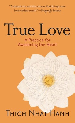True Love: A Practice for Awakening the Heart - mass market paperback Hanh, ...