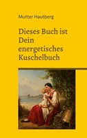 Mutter Hautberg | Dieses Buch Ist Ein Energetisches Kuschelbuch | Taschenbuch
