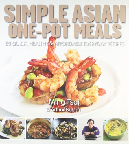 Simple Asian One-Pot Meals: 80 Quick, Healthy and Affordable Everyday Recipes B