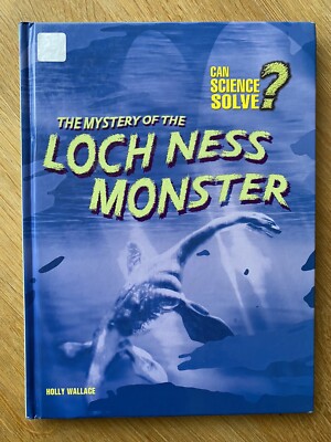 Can Science Solve? The Mystery of the Loch Ness Monster by Holly Wallace 2006 HB
