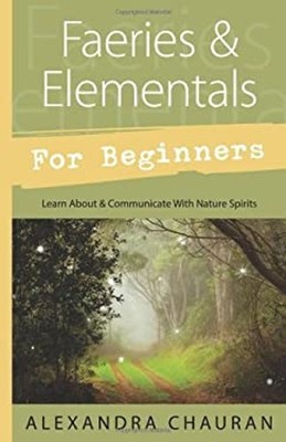 Faeries and Elementals for Beginners : Learn about and Communicat