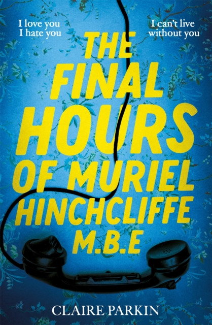 The Final Hours of Muriel Hinchcliffe by Claire Parkin (Hardback Book)