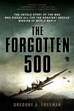 The Forgotten 500: The Untold Story of the Men Who Risked All for the Gre - GOOD