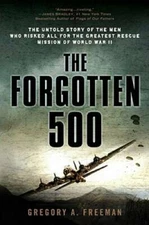 The Forgotten 500: The Untold Story of the Men Who Risked All for the Gre - GOOD