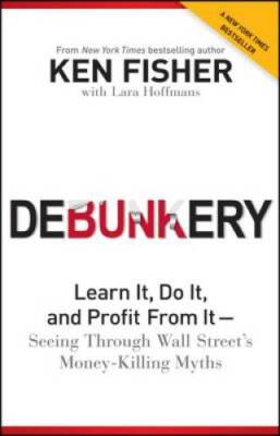 Debunkery: Learn It, Do It, and Profit from It -- Seeing Through Wall Str - GOOD