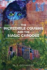 The Incredible Cousins and the Magic Caboose by M. E. Gerhardt [Paperback]