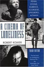A Cinema of Loneliness: Penn, Stone, Kubrick, Scorsese, Spielberg, Altman, Kolke