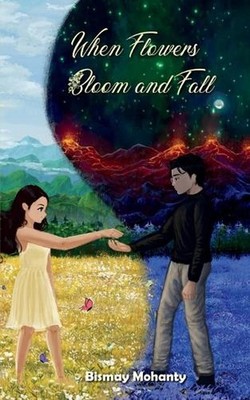 When Flowers Bloom And Fall: A collection of poems by Bismay Mohanty Paperback B