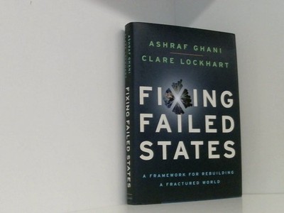 Fixing Failed States: A Framework for Rebuilding a Fractured World Ashraf Ghani