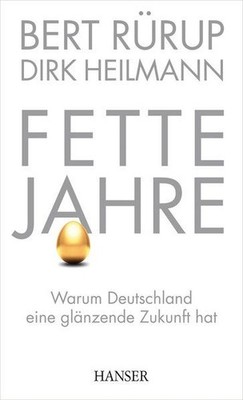 Fette Jahre: Warum Deutschland eine glänzende Zukunft hat Rürup, Bert und Dirk H