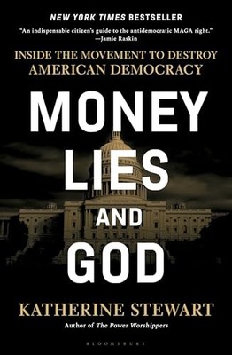 Money, Lies, and God: Inside the Movement to Destroy American Democracy by Stew