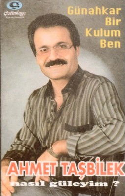 18346--Ahmet Tasbilek Günahkar Bir Kulum Ben/Nasil Güleyim jelatinli 1.Baski1992
