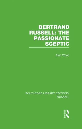 Bertrand Russell: the Passionate Sceptic by Alan Wood (2012, Hardcover)