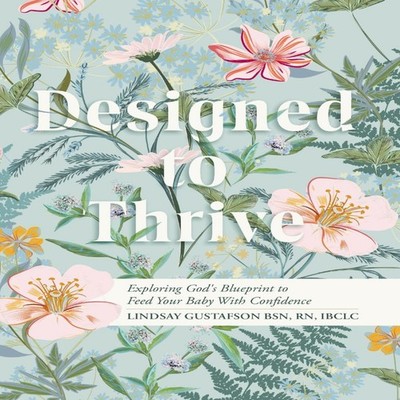 Designed to Thrive Exploring God's Blueprint to Feed Your Baby wi