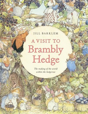 Visit to Brambly Hedge: Imagining the World Within the Hedgerow Hardcover